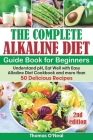 The Complete Alkaline Diet Guide Book for Beginners: Understand pH, Eat Well with Easy Alkaline Diet Cookbook and more than 50 Delicious Recipes (lose By Thomas O'Neal Cover Image