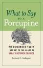 What to Say to a Porcupine: 20 Humorous Tales That Get to the Heart of Great Customer Service Cover Image