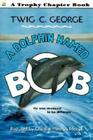 A Dolphin Named Bob By Twig C. George, Christine Herman Merrill (Illustrator) Cover Image