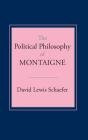 Political Philosophy of Montaigne By David Lewis Schaefer Cover Image