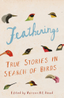 Featherings: True Stories in Search of Birds By Vernon R. L. Head, Vernon R.L. Head Cover Image