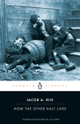 How the Other Half Lives By Jacob A. Riis, Luc Sante (Introduction by), Luc Sante (Notes by) Cover Image
