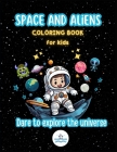 Space and Aliens Coloring Book for Kids: Dare to explore universe with 40 coloring pages for kids age 4 to 8, Astronauts, Space ships, Alien ships, fu By Penguin Buddies Cover Image