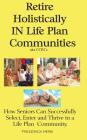 Retire Holistically in Life Plan Communities: How Seniors Can Successfully Select, Enter and Thrive in a Life Plan Community (1st Edition #1) By Frederick Herb Cover Image