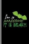 I'm So Handsome It Is scary: Spooky Puns Halloween Party Scary Hallows Eve All Saint's Day Celebration Gift For Celebrant And Trick Or Treat (6