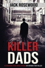 Killer Dads: 16 Shocking True Crime Stories of Fathers That Killed By Jack Rosewood Cover Image