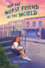 Not the Worst Friend in the World By Anne Rellihan Cover Image