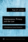 Adolescence, Privacy, and the Law: A Developmental Science Perspective (American Psychology-Law Society) By Roger J. R. Levesque Cover Image