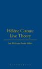 Hélène Cixous: Live Theory By Ian Blyth, Susan Sellers Cover Image