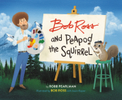 Bob Ross and Peapod the Squirrel (A Bob Ross and Peapod Story) Cover Image