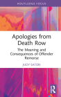 Apologies from Death Row: The Meaning and Consequences of Offender Remorse (Routledge Studies in Criminal Behaviour) Cover Image