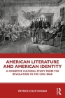 American Literature and American Identity: A Cognitive Cultural Study From the Revolution Through the Civil War By Patrick Colm Hogan Cover Image