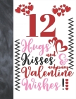 12 Hugs And Kisses And Many Valentine Wishes!: Doodle Quote Valentines Gift For Boys And Girls Age 12 Years Old - College Ruled Composition Writing Sc Cover Image