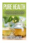 Pure Health: 100% Organic, All Natural, Herbal Remedies For Longevity & A Healthier Life All Made Right From Home Cover Image