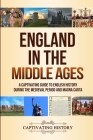 England in the Middle Ages: A Captivating Guide to English History During the Medieval Period and Magna Carta Cover Image