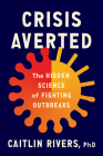 Crisis Averted: The Hidden Science of Fighting Outbreaks Cover Image