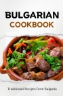 Bulgarian Cookbook: Traditional Recipes from Bulgaria Cover Image