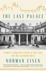 The Last Palace: Europe's Turbulent Century in Five Lives and One Legendary House By Norman Eisen Cover Image