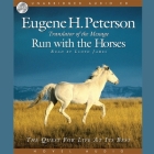 Run with the Horses: The Quest for Life at Its Best By Eugene H. Peterson, Eugene Peterson, Lloyd James (Read by) Cover Image