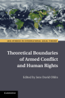 Theoretical Boundaries of Armed Conflict and Human Rights (ASIL Studies in International Legal Theory) By Jens David Ohlin (Editor) Cover Image