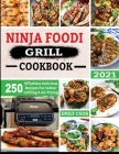 Ninja Foodi Grill Cookbook 2021: 250 Effortless Delicious Recipes For Indoor Grilling & Air Frying Cover Image