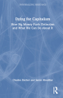 Dying for Capitalism: How Big Money Fuels Extinction and What We Can Do about It By Charles Derber, Suren Moodliar Cover Image