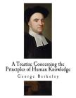 A Treatise Concerning the Principles of Human Knowledge: George Berkeley By George Berkeley Cover Image