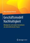 Geschäftsmodell Nachhaltigkeit: Ökologische Und Soziale Innovationen ALS Unternehmerische Chance By Klaus-Michael Ahrend Cover Image