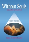 Without Souls: Missing Children - The Gift from God By Deacon Tanya E(liz)Abeth Partin Lawton Cover Image
