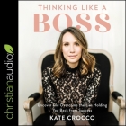 Thinking Like a Boss: Uncover and Overcome the Lies Holding You Back from Success By Kate Crocco, Kate Crocco (Read by) Cover Image