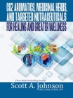 CO2 Aromatics, Medicinal Herbs, and Targeted Nutraceuticals for Healing and Greater Wellness Cover Image