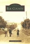 Elk County (Images of America) By Dennis McGeehan Cover Image