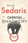 A Carnival of Snackery: Diaries (2003-2020) By David Sedaris Cover Image