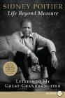 Life Beyond Measure: Letters to My Great-Granddaughter By Sidney Poitier Cover Image