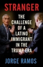 Stranger: The Challenge of a Latino Immigrant in the Trump Era Cover Image