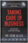 Taking Care of Business: Live by Faith, Lead with Courage By Gene Allen Cover Image