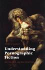 Understanding Pornographic Fiction: Sex, Violence, and Self-Deception By Charles Nussbaum Cover Image