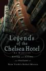 Legends of the Chelsea Hotel: Living with Artists and Outlaws in New York's Rebel Mecca By Ed Hamilton Cover Image