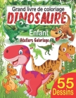 Grand livre de coloriage dinosaure enfant: 55 merveilleux dessins de dinosaures à colorier pour garçons et filles dès 3 ans; Peinture magique dinosaur By Ateliers Coloriage Cover Image