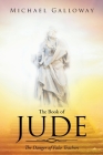 The Book of Jude: The Danger of False Teachers By Michael Galloway Cover Image