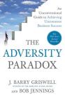 The Adversity Paradox: An Unconventional Guide to Achieving Uncommon Business Success Cover Image