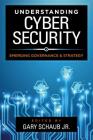 Understanding Cybersecurity: Emerging Governance and Strategy By Jr. Schaub, Gary (Editor) Cover Image