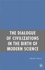 The Dialogue of Civilizations in the Birth of Modern Science By A. Bala Cover Image
