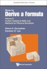 How to Derive a Formula - Volume 2: Further Analytical Skills and Methods for Physical Scientists By Alexei A. Kornyshev, Dominic J. O' Lee Cover Image