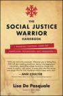 The Social Justice Warrior Handbook: A Practical Survival Guide for Snowflakes, Millennials, and Generation Z By Lisa De Pasquale Cover Image