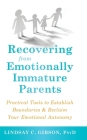 Recovering from Emotionally Immature Parents: Practical Tools to Establish Boundaries and Reclaim Your Emotional Autonomy Cover Image