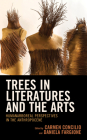 Trees in Literatures and the Arts: HumanArboreal Perspectives in the Anthropocene (Ecocritical Theory and Practice) Cover Image