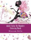 Adult Color by Number Coloring Book: Jumbo Mega Coloring by Numbers Coloring Book Over 100 Pages of Beautiful Gardens, People, Animals, Butterflies an By Blossom Bella Cover Image