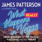 What Really Happens in Vegas: True Stories of the People Who Make Vegas, Vegas By James Patterson, Mark Seal, Phil Morris (Read by) Cover Image
