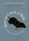 How to Catch a Mole: Wisdom from a Life Lived in Nature By Marc Hamer Cover Image